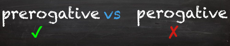 perogative vs prerogative